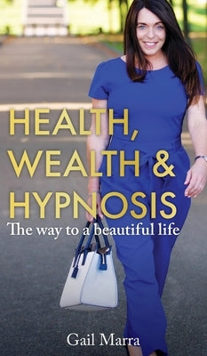 Health, Wealth & Hypnosis by Marra, Gail
