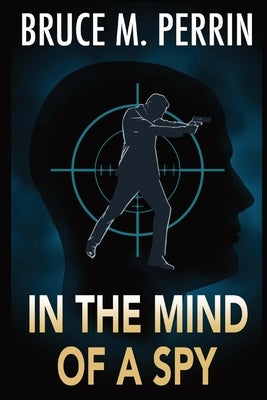 In the Mind of a Spy by Perrin, Bruce M.