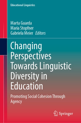 Changing Perspectives Towards Linguistic Diversity in Education: Promoting Social Cohesion Through Agency by Guarda, Marta