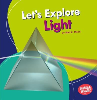 Let's Explore Light by Moon, Walt K.