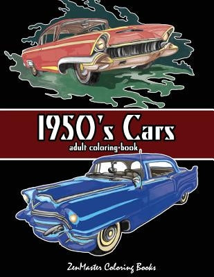 1950's Cars Adult Coloring Book: Cars Coloring Book For Men by Zenmaster Coloring Book