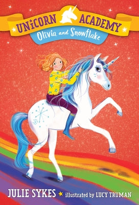 Unicorn Academy #6: Olivia and Snowflake by Sykes, Julie