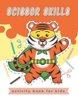 Scissor Skills Activity Book for kids: A Fun Cutting Practice Activity Book for Toddlers and Kids, Scissor Skills Preschool Workbook for Kids by Publishing, Lili Bee