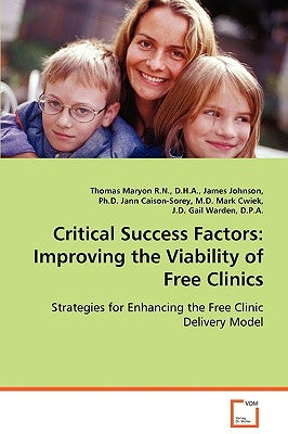 Critical Success Factors: Improving the Viability of Free Clinics by Maryon, Thomas