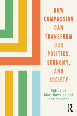 How Compassion Can Transform Our Politics, Economy, and Society by Hawkins, Matt
