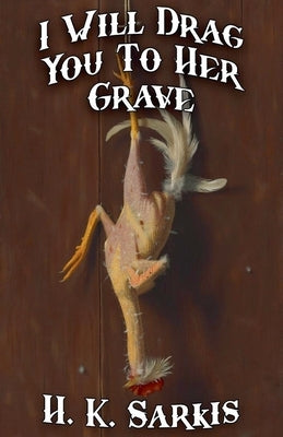 I Will Drag You To Her Grave by Sarkis, H. K.