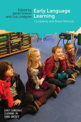 Early Language Learning: Complexity and Mixed Methods by Enever, Janet