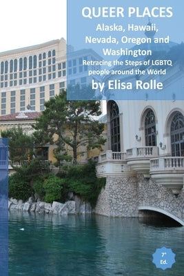 Queer Places: Pacific Time Zone (Alaska, Hawaii, Nevada, Oregon, Washington): Retracing the steps of LGBTQ people around the world by Rolle, Elisa