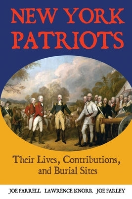 New York Patriots: Their Lives, Contributions, and Burial Sites by Knorr, Lawrence