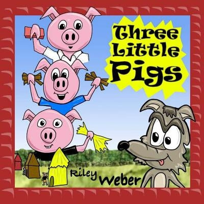 Three Little Pigs by Weber, Riley