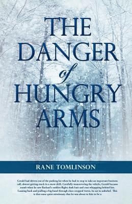 The Danger of Hungry Arms by Tomlinson, Rane