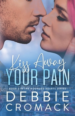Kiss Away Your Pain by Cromack, Debbie
