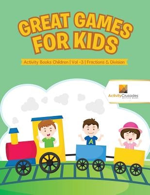 Great Games for Kids: Activity Books Children Vol -3 Fractions & Division by Activity Crusades