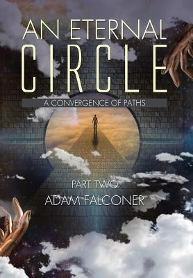 An Eternal Circle: A Convergence of Paths by Falconer, Adam