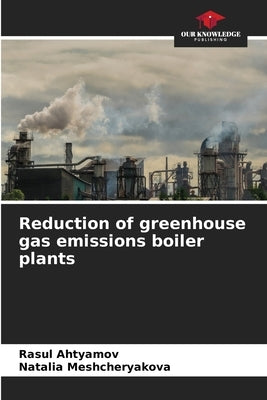 Reduction of greenhouse gas emissions boiler plants by Ahtyamov, Rasul