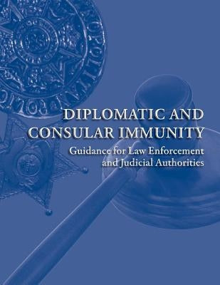Diplomatic and Consular Immunity by U. S. Department of State Bureau of Dipl