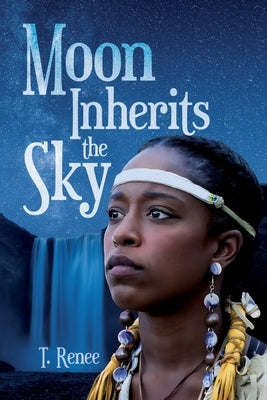 Moon Inherits the Sky by Renee, T.