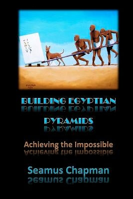 Building Egyptian Pyramids: Achieving the Impossible -(Revised 2012) by Chapman, Seamus