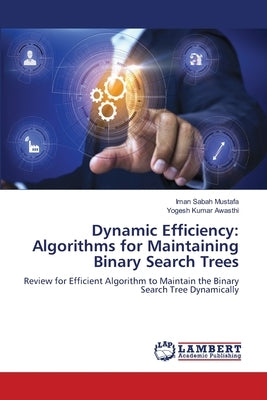 Dynamic Efficiency: Algorithms for Maintaining Binary Search Trees by Sabah Mustafa, Iman