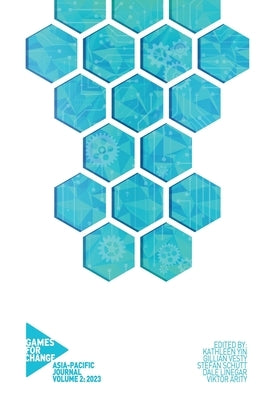 Games for Change Asia-Pacific Journal 2023: Vol. 2 by Yin, Kathleen