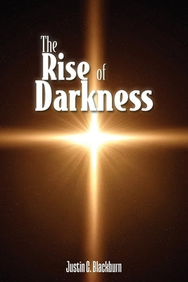 The Rise of Darkness by Blackburn, Justin C.
