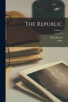 The Republic; Volume 1 by Plato