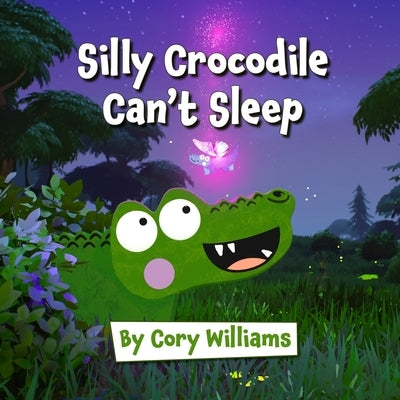 Silly Crocodile Can't Sleep by Williams, Cory