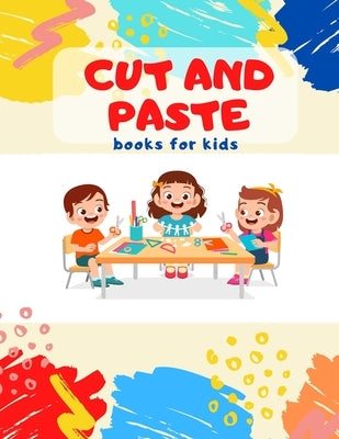 Cut and Paste books for kids: Awesome scissor cutting, gluing, coloring practice activity book with Animals, Shapes and Patterns for preschool, kind by Cutting -. Kids