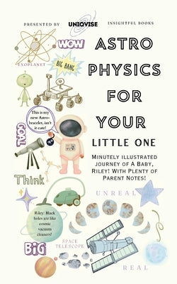 Astrophysics For Your Little One: Minutely Illustrated Colorful Journey Of Riley, With Proper Parent Note! by Uniqvise