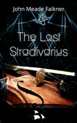 The Lost Stradivarius by Falkner, John Meade