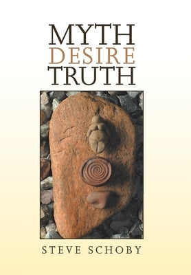 Myth Desire Truth by Schoby, Steve