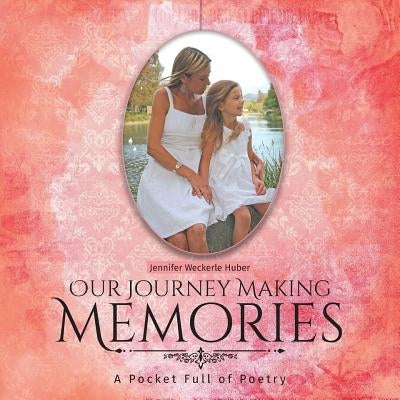 Our Journey Making Memories: A Pocket Full of Poetry by Huber, Jennifer Weckerle