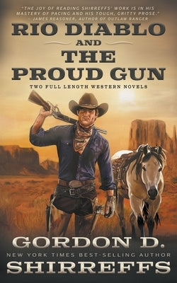 Rio Diablo and The Proud Gun: Two Full Length Western Novels by Shirreffs, Gordon D.