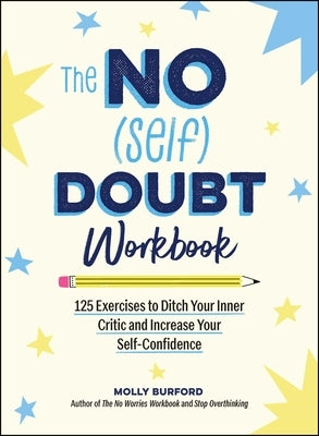 The No (Self) Doubt Workbook: 125 Exercises to Ditch Your Inner Critic and Increase Your Self-Confidence by Burford, Molly
