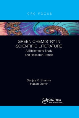Green Chemistry in Scientific Literature: A Bibliometric Study and Research Trends by Sharma, Sanjay