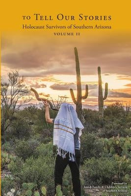 To Tell Our Stories: Holocaust Survivors of Southern Arizona by Fenwick, Richard