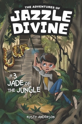 The Adventures of Jazzle Divine: Jade of the Jungle (Book3) by Anderson, Rusty