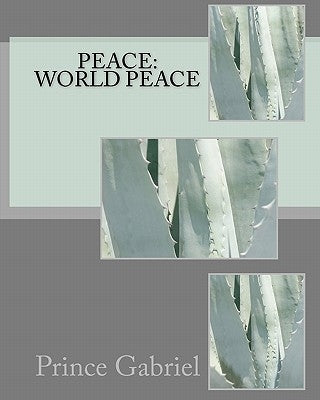 Peace: World Peace: Specific things to do to have World Peace by Gabriel, Prince