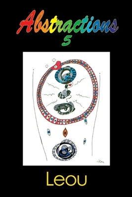Abstractions 5: The Visionary Art of Leou by Leou, Leou