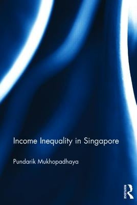Income Inequality in Singapore by Mukhopadhaya, Pundarik