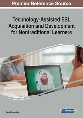 Technology-Assisted ESL Acquisition and Development for Nontraditional Learners by Khadimally, Seda