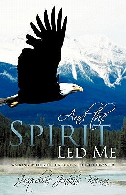 And the Spirit Led Me: Walking with God Through a Church Disaster by Keenan, Jacqueline Jenkins