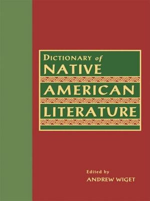 Dictionary of Native American Literature by Wiget, Andrew
