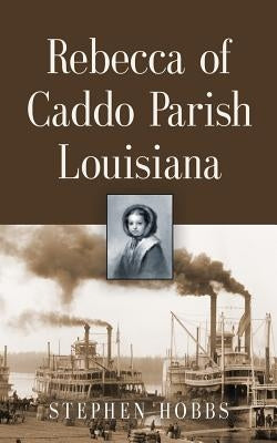 Rebecca of Caddo Parish Louisiana by Hobbs, Stephen