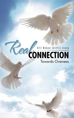 Real Connection: Towards Oneness by Rohani Ariffin Leong, Siti