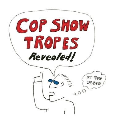 Cop Show Tropes Revealed! by Olson, Tom