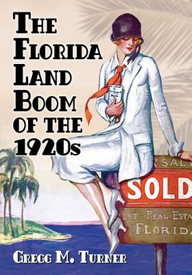 The Florida Land Boom of the 1920s by Turner, Gregg M.