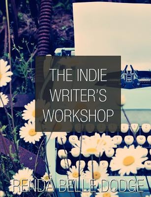 The Indie Writer's Workshop by Dodge, Renda