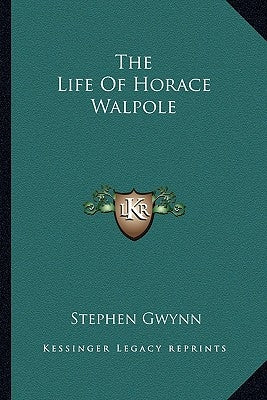 The Life Of Horace Walpole by Gwynn, Stephen