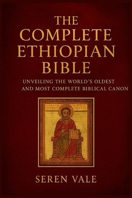 The complete Ethiopian Bible: unveiling the world's oldest and most complete biblical canon by Vale, Seren